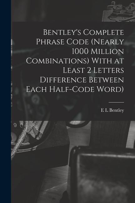Knjiga Bentley's Complete Phrase Code (nearly 1000 Million Combinations) With at Least 2 Letters Difference Between Each Half-code Word) E L Bentley