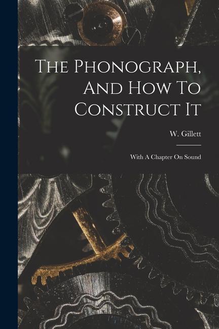 Könyv The Phonograph, And How To Construct It: With A Chapter On Sound 