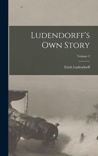 Carte Ludendorff's Own Story; Volume 2 