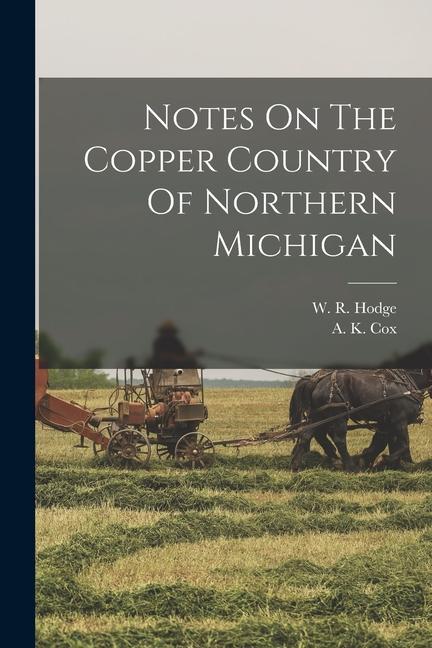 Könyv Notes On The Copper Country Of Northern Michigan A K Cox