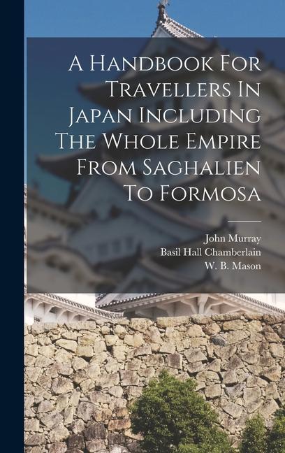 Kniha A Handbook For Travellers In Japan Including The Whole Empire From Saghalien To Formosa Basil Hall Chamberlain