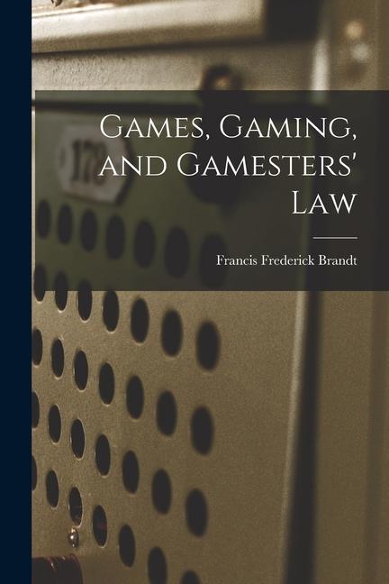 Libro Games, Gaming, and Gamesters' Law Francis Frederick Brandt