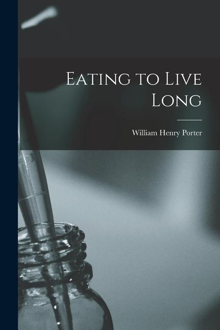 Carte Eating to Live Long William Henry Porter