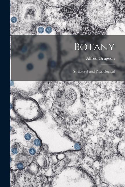 Knjiga Botany: Structural and Physiological Alfred Grugeon