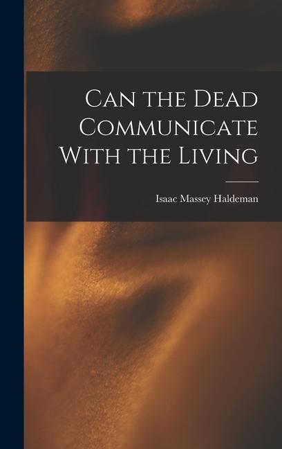 Buch Can the Dead Communicate With the Living Isaac Massey Haldeman