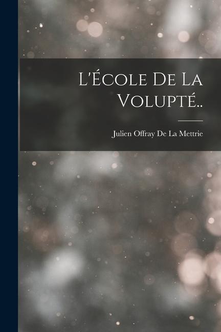 Knjiga L'École De La Volupté.. Julien Offray De La Mettrie