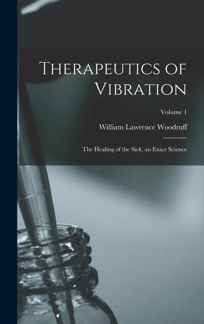 Kniha Therapeutics of Vibration: The Healing of the Sick, an Exact Science; Volume 1 