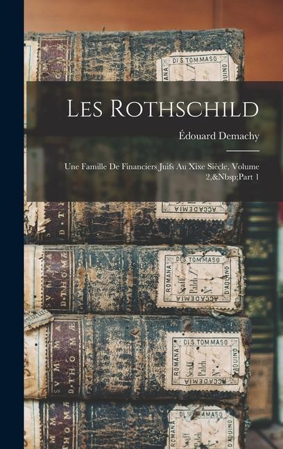 Carte Les Rothschild: Une Famille De Financiers Juifs Au Xixe Si?cle, Volume 2, Part 1 