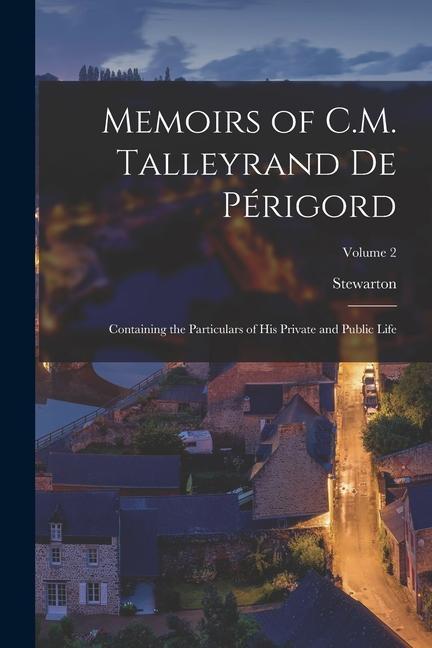 Könyv Memoirs of C.M. Talleyrand De Périgord: Containing the Particulars of His Private and Public Life; Volume 2 