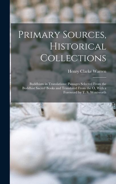 Книга Primary Sources, Historical Collections: Buddhism in Translations: Passages Selected From the Buddhist Sacred Books and Translated From the O, With a 