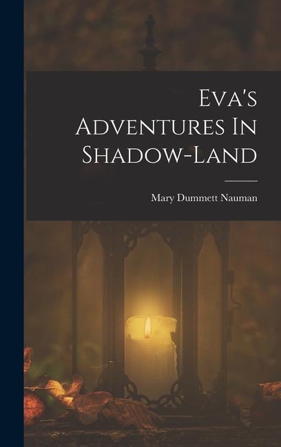 Carte Eva's Adventures In Shadow-land Mary Dummett Nauman