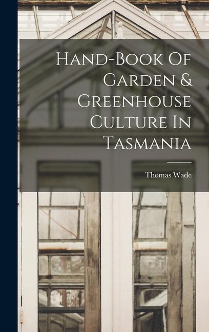 Carte Hand-book Of Garden & Greenhouse Culture In Tasmania 