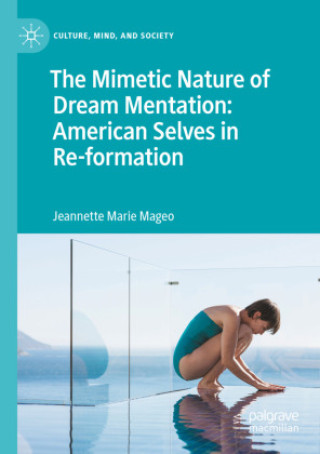 Könyv The Mimetic Nature of Dream Mentation: American Selves in Re-formation Jeannette Marie Mageo