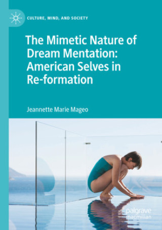 Kniha The Mimetic Nature of Dream Mentation: American Selves in Re-formation Jeannette Marie Mageo