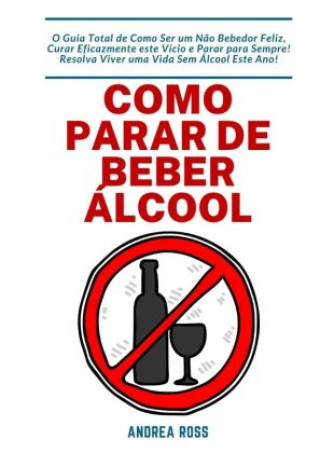 Könyv Como Parar de Beber Álcool Andrea Ross