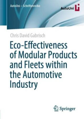 Könyv Eco-Effectiveness of Modular Products and Fleets within the Automotive Industry Chris David Gabrisch