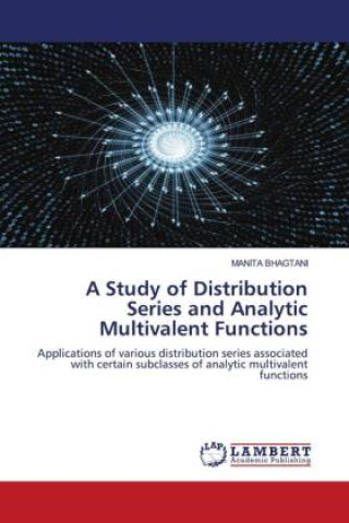 Knjiga A Study of Distribution Series and Analytic Multivalent Functions MANITA BHAGTANI