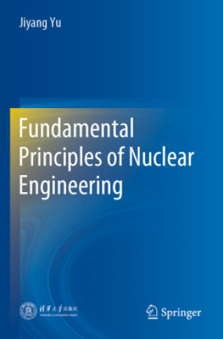 Kniha Fundamental Principles of Nuclear Engineering Jiyang Yu