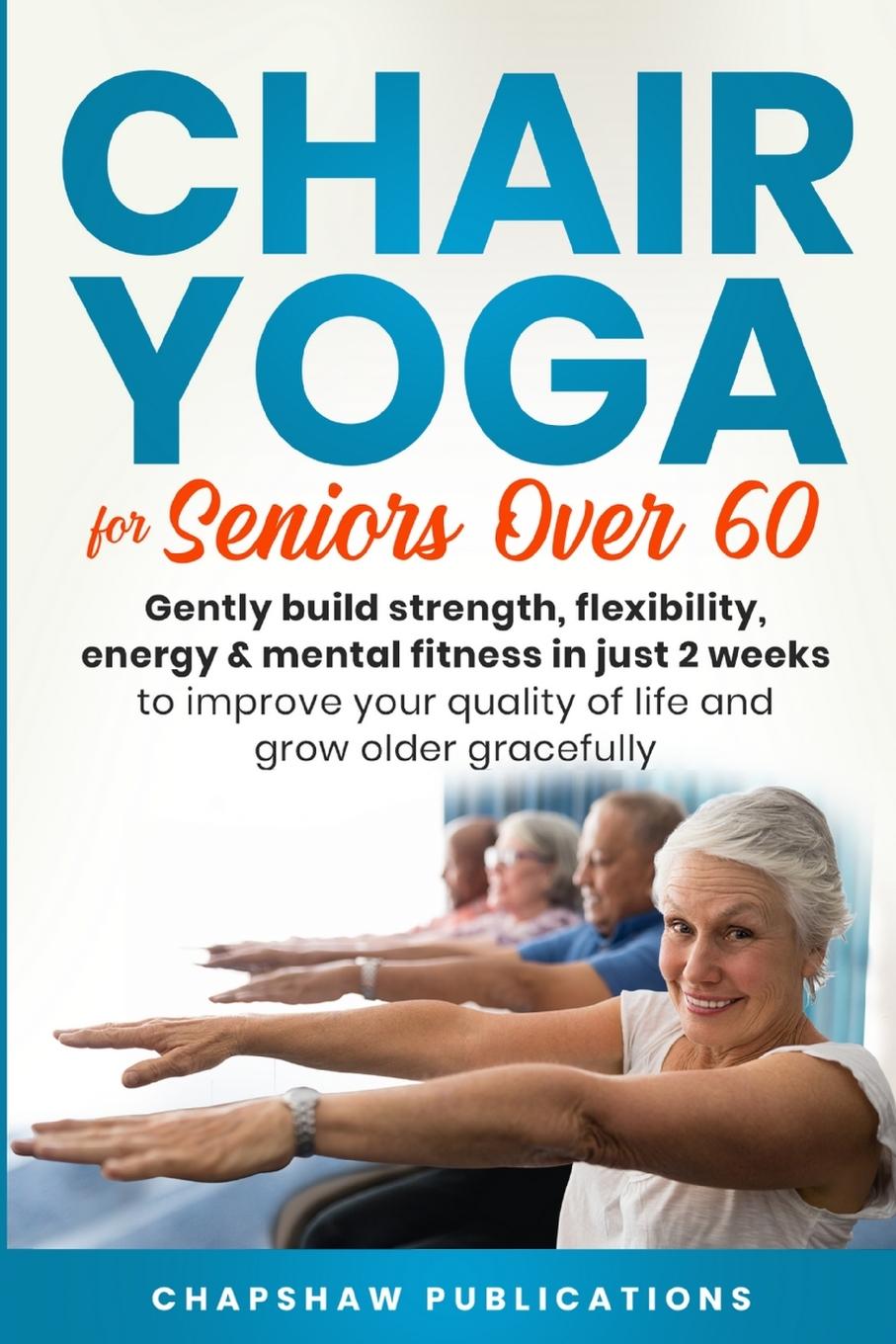 Книга Chair Yoga For Seniors Over 60 