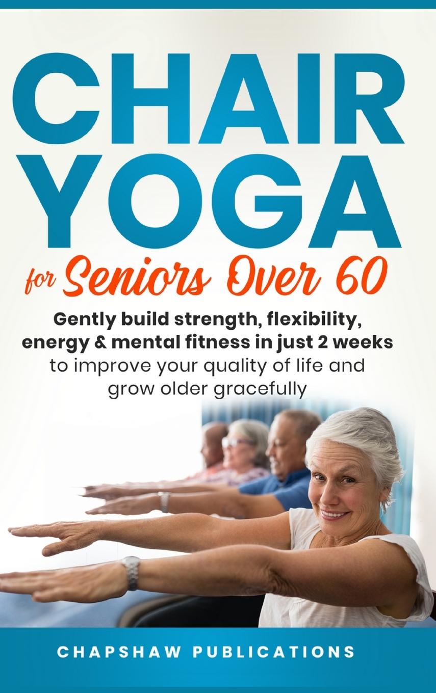 Könyv Chair Yoga For Seniors Over 60 