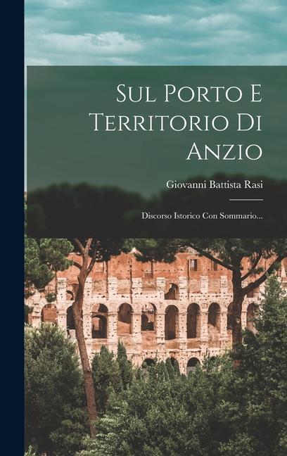 Книга Sul Porto E Territorio Di Anzio: Discorso Istorico Con Sommario... 