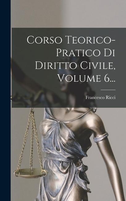 Libro Corso Teorico-pratico Di Diritto Civile, Volume 6... Francesco Ricci
