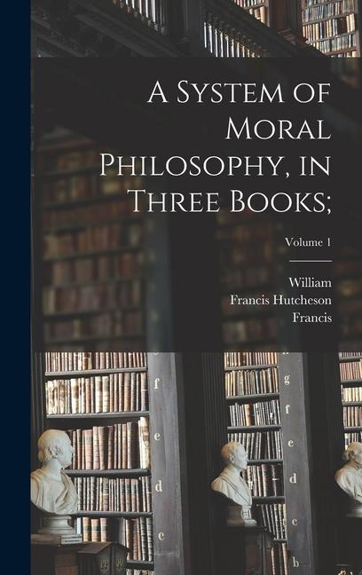 Knjiga A System of Moral Philosophy, in Three Books;; Volume 1 William Leechman