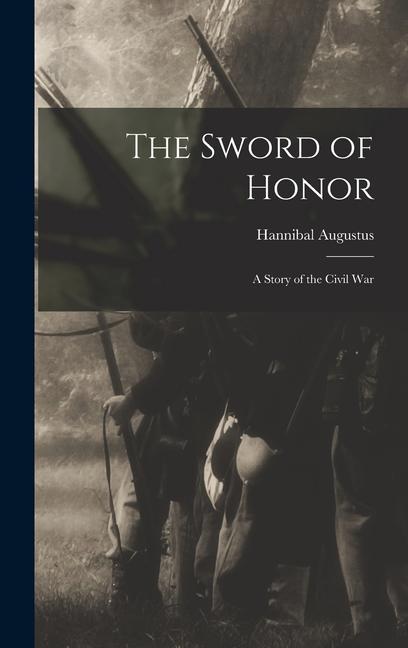 Książka The Sword of Honor; a Story of the Civil War 