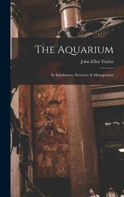 Книга The Aquarium; Its Inhabitants, Structure & Management 