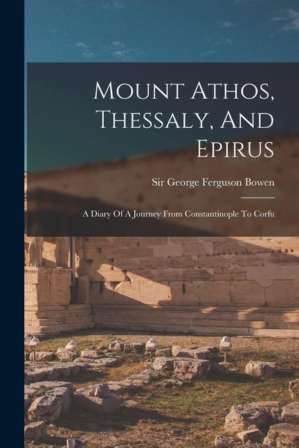 Książka Mount Athos, Thessaly, And Epirus: A Diary Of A Journey From Constantinople To Corfu 