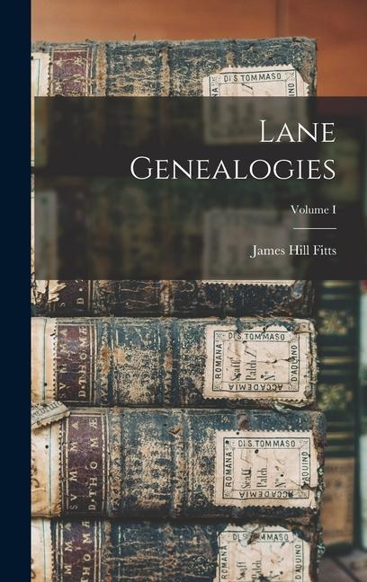 Book Lane Genealogies; Volume I James Hill Fitts