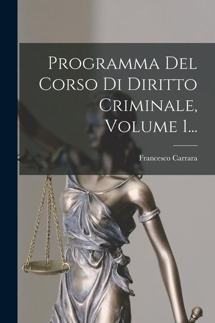 Carte Programma Del Corso Di Diritto Criminale, Volume 1... Francesco Carrara
