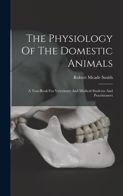 Carte The Physiology Of The Domestic Animals: A Text-book For Veterinary And Medical Students And Practitioners 