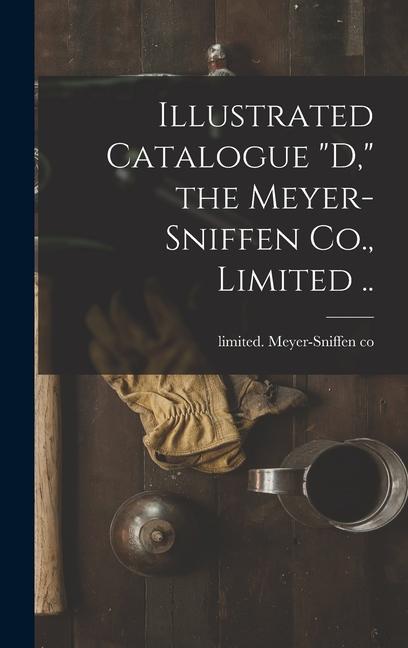 Knjiga Illustrated Catalogue D, the Meyer-Sniffen Co., Limited .. limited. Meyer-Sniffen co.