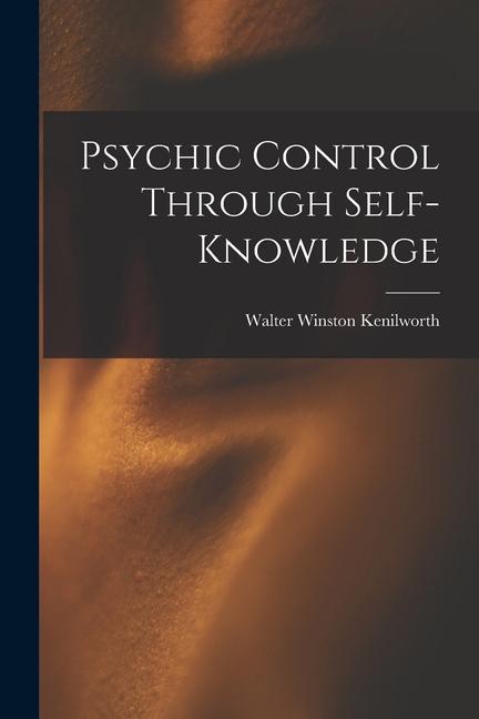 Knjiga Psychic Control Through Self-knowledge Walter Winston Kenilworth