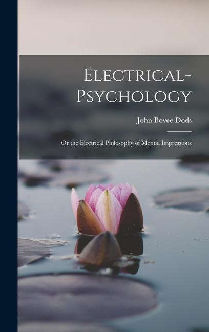 Boek Electrical-Psychology: Or the Electrical Philosophy of Mental Impressions John Bovee Dods