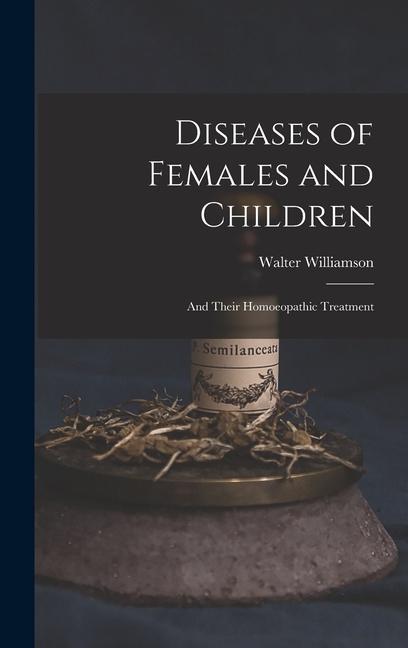 Könyv Diseases of Females and Children: And Their Homoeopathic Treatment 