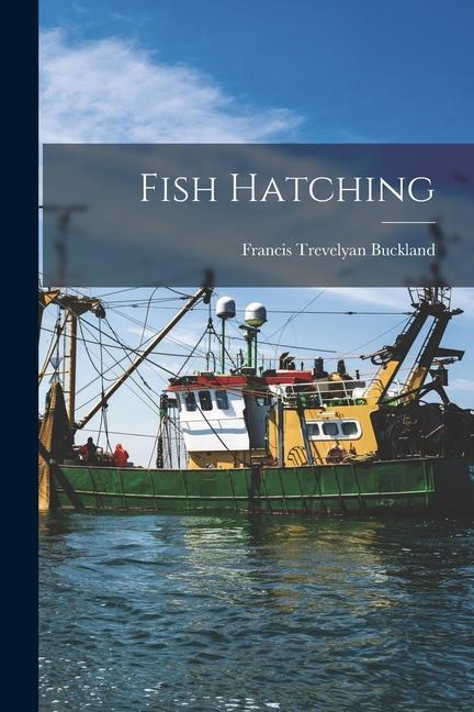 Knjiga Fish Hatching Francis Trevelyan Buckland
