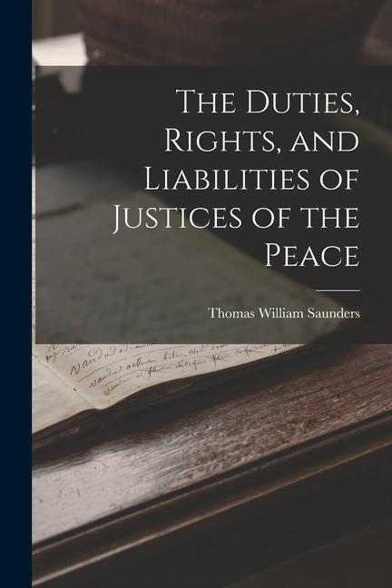 Kniha The Duties, Rights, and Liabilities of Justices of the Peace 