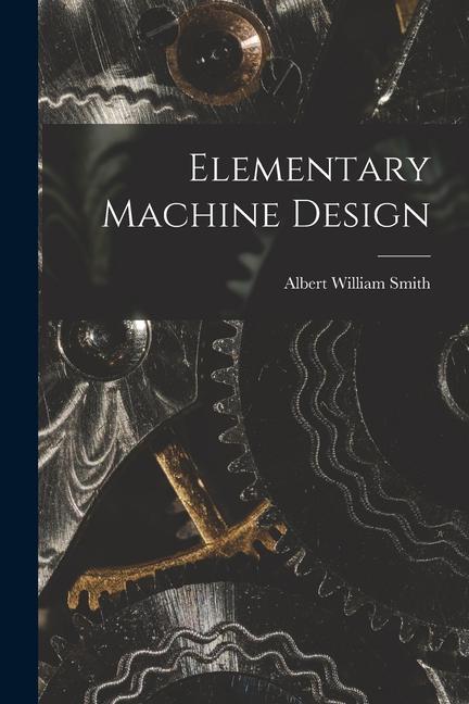 Knjiga Elementary Machine Design Albert William Smith