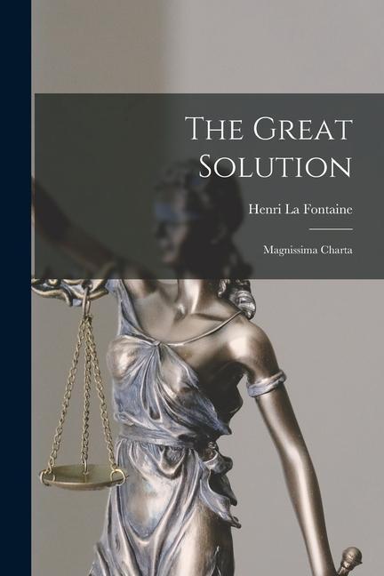 Carte The Great Solution: Magnissima Charta Henri La Fontaine