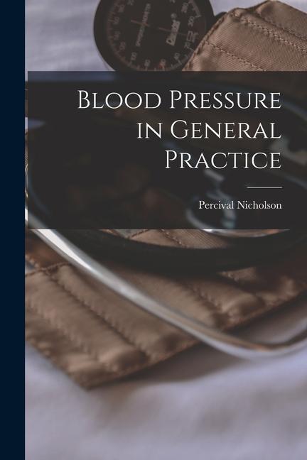 Knjiga Blood Pressure in General Practice Percival Nicholson