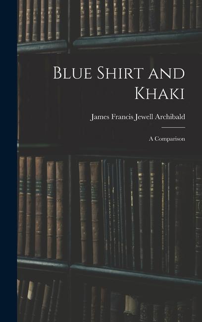 Book Blue Shirt and Khaki: A Comparison James Francis Jewell Archibald