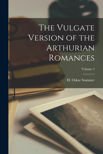 Knjiga The Vulgate Version of the Arthurian Romances; Volume 4 Sommer H. Oskar (Heinrich Oskar)