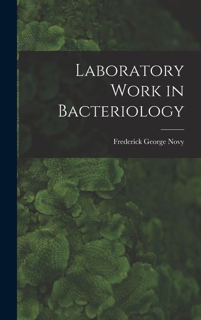 Boek Laboratory Work in Bacteriology Frederick George Novy