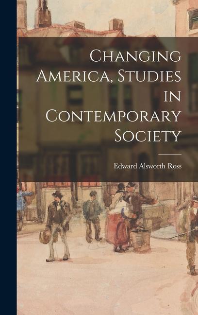 Knjiga Changing America, Studies in Contemporary Society Edward Alsworth Ross