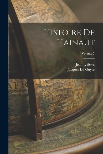 Knjiga Histoire De Hainaut; Volume 7 Jean Lef?vre