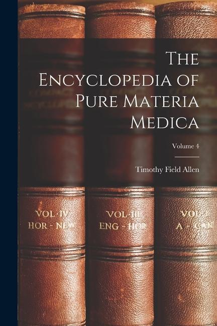 Book The Encyclopedia of Pure Materia Medica; Volume 4 
