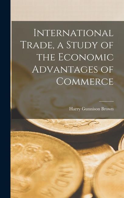 Carte International Trade, a Study of the Economic Advantages of Commerce 