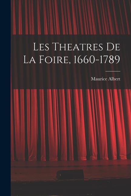 Book Les theatres de la foire, 1660-1789 Maurice Albert